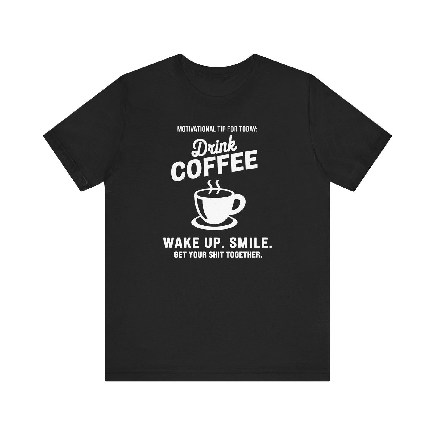 Motivational Coffee Tee, Inspirational Quote T-Shirt, Positive Affirmation Top, Wake Up Smile Shirt, Unisex Graphic Tee, Coffee Lover Gift