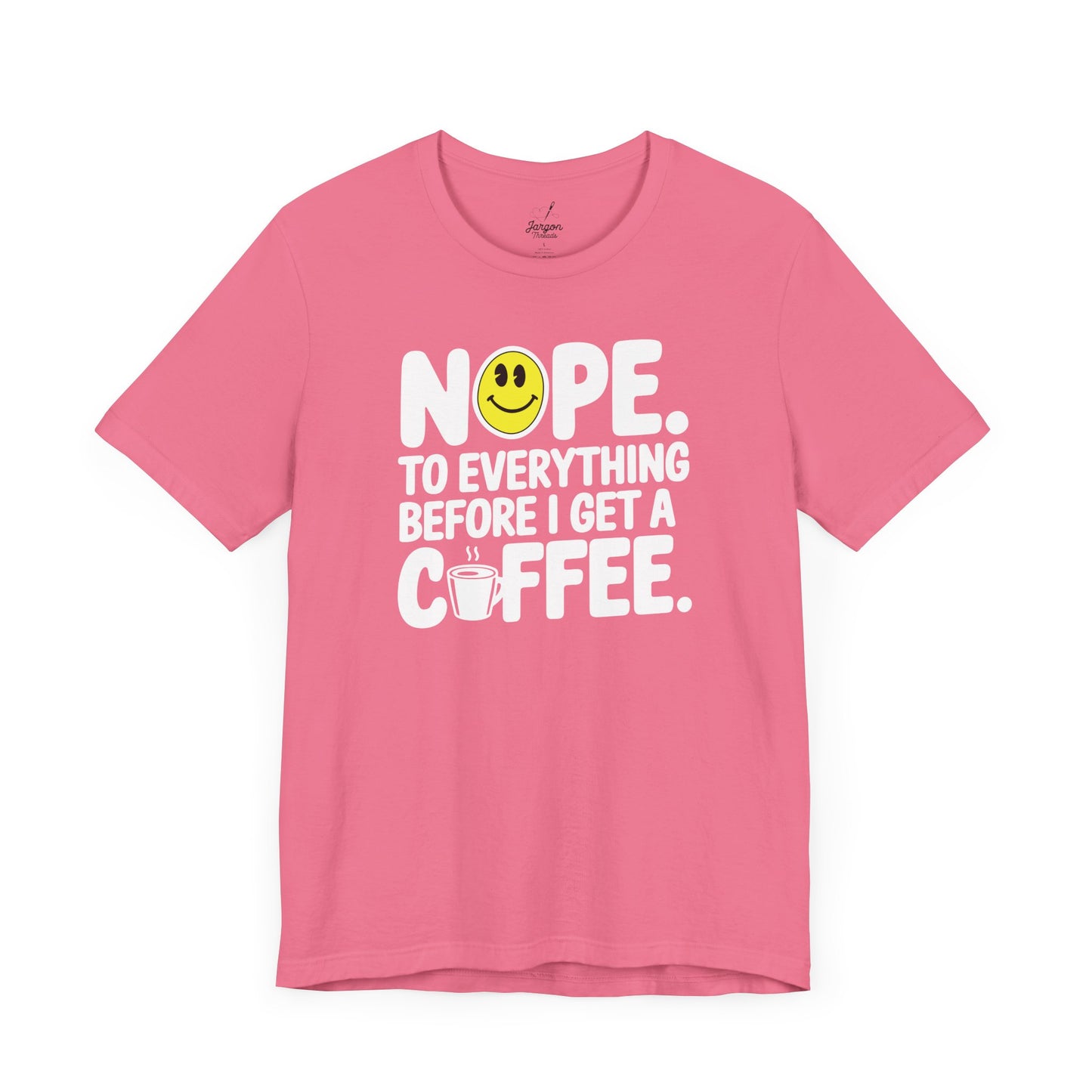 Nope to Everything Until I Get a Coffee T Shirt | Funny Bold Coffee Lover Graphic Tee with Smiley Face Design