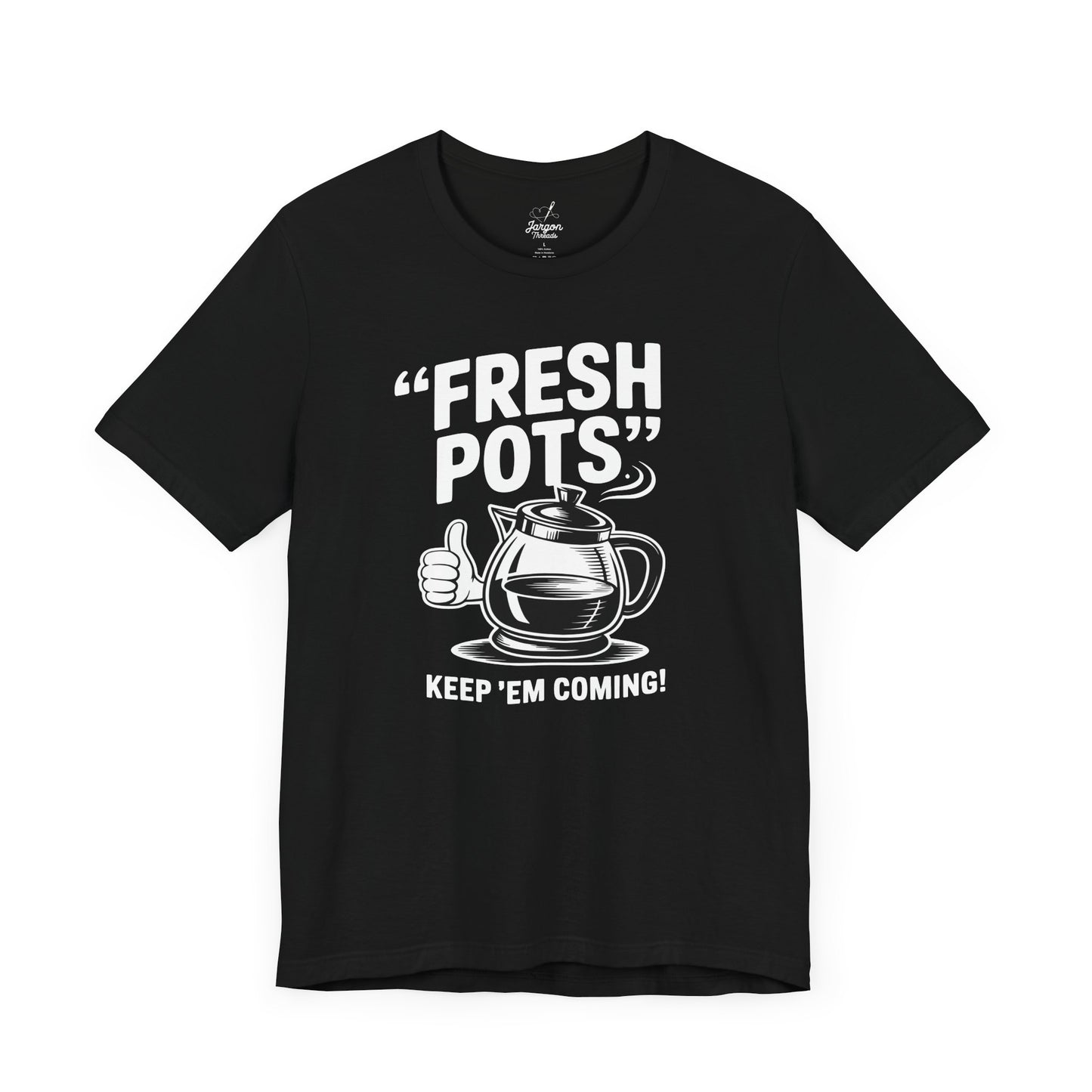 Fresh Pots Keep Em Coming Coffee Shirt | Funny Coffee Pot Graphic Tee for Caffeine Addicts and Coffee Lovers