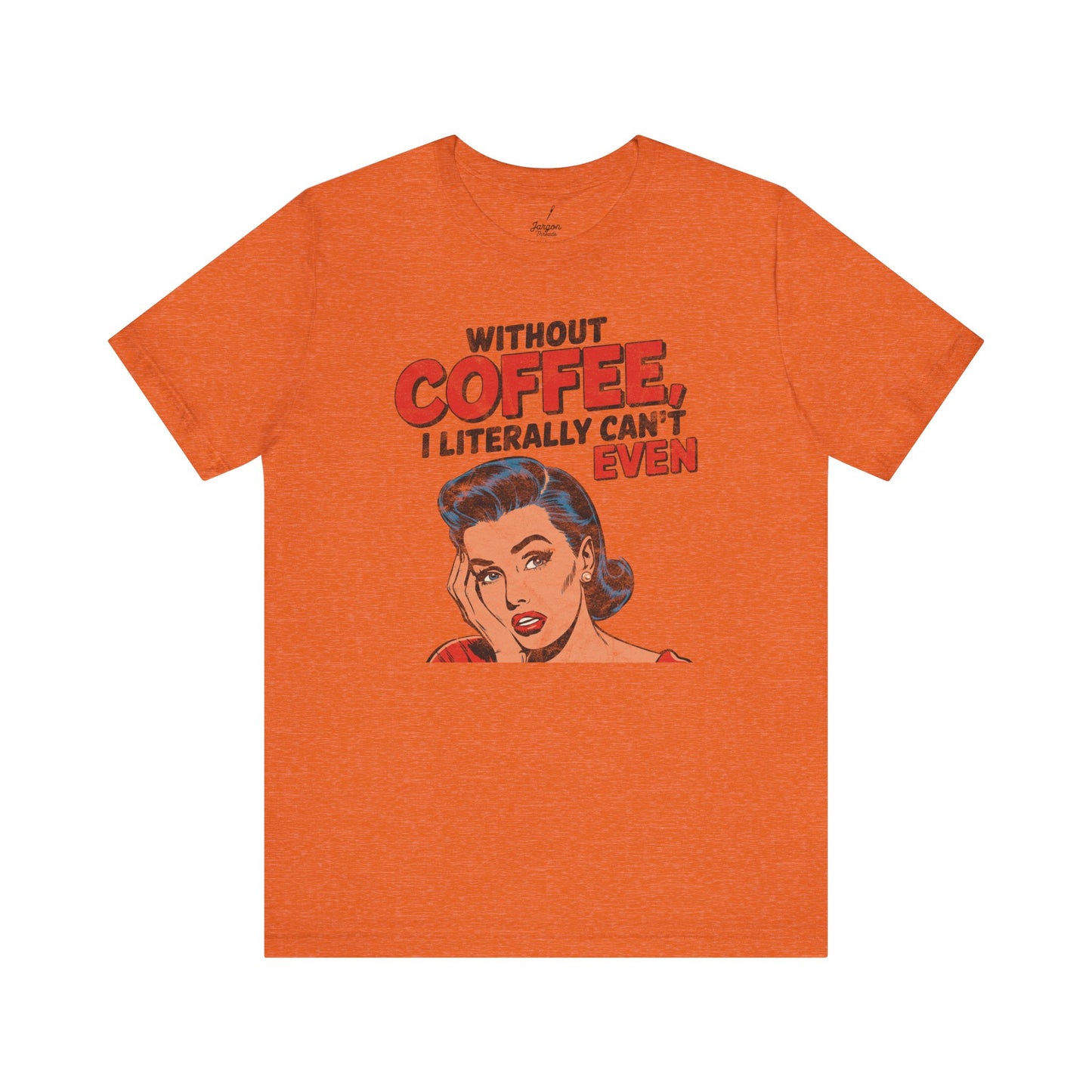 Without Coffee I Literally Cant Even T Shirt | Funny Vintage Style 50s Housewife Graphic Tee for Caffeine Lovers and Espresso Addicts