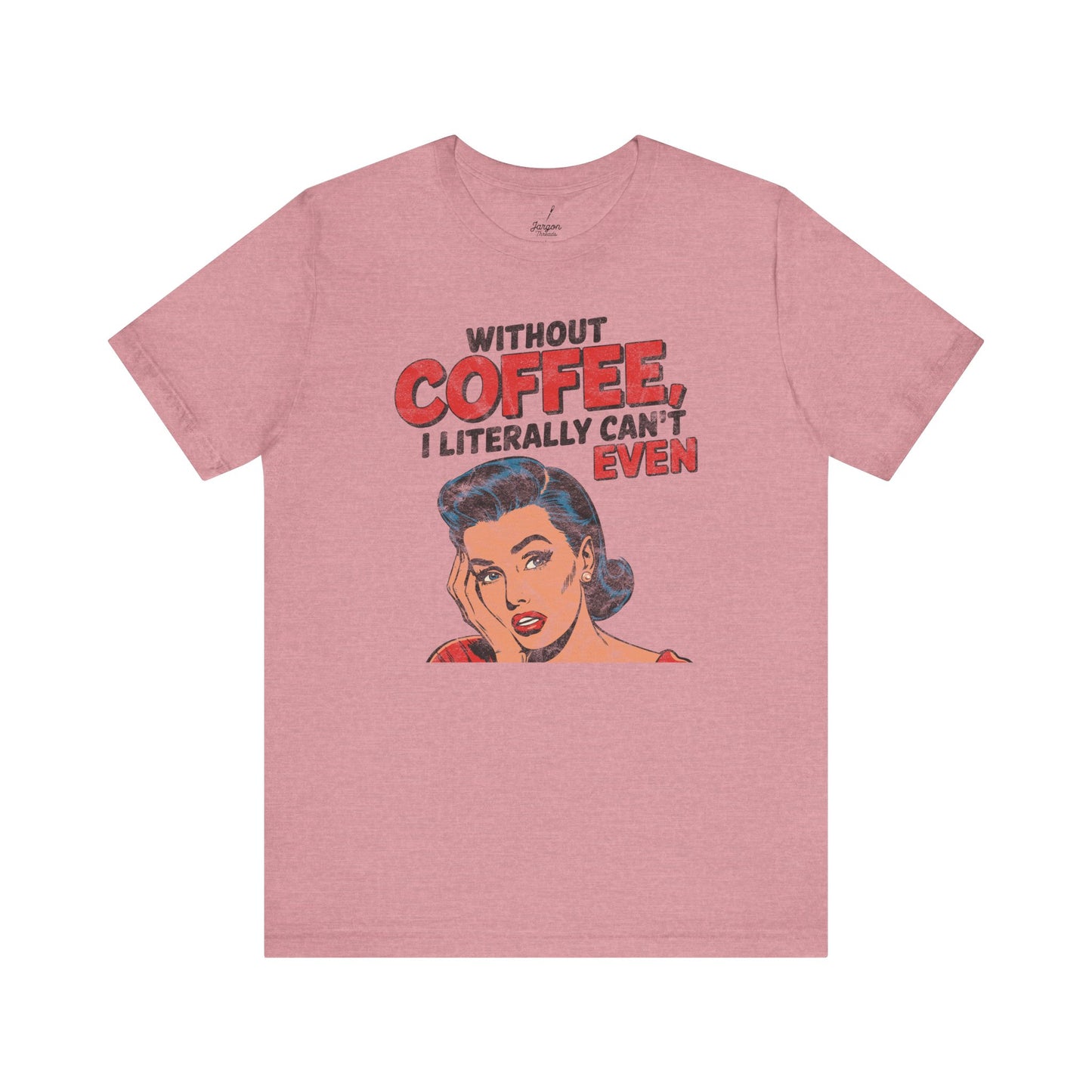 Without Coffee I Literally Cant Even T Shirt | Funny Vintage Style 50s Housewife Graphic Tee for Caffeine Lovers and Espresso Addicts