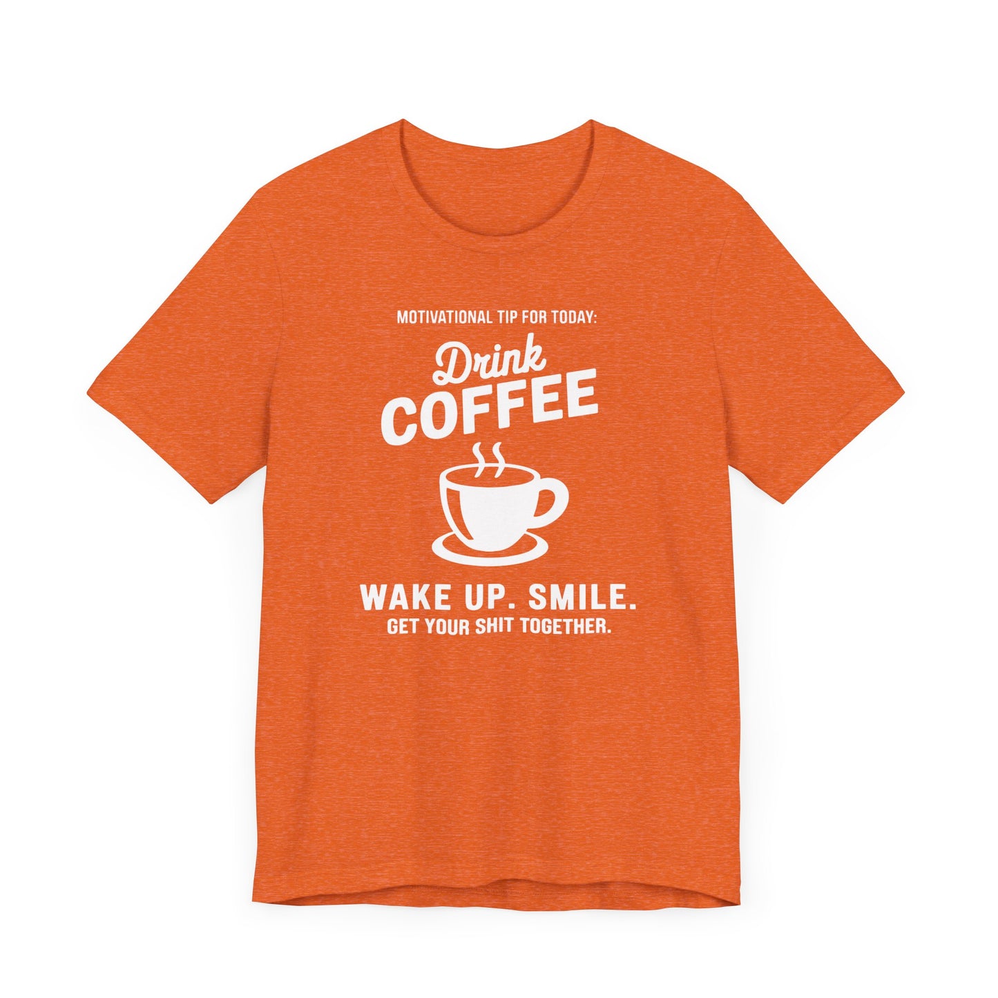 Motivational Coffee Tee, Inspirational Quote T-Shirt, Positive Affirmation Top, Wake Up Smile Shirt, Unisex Graphic Tee, Coffee Lover Gift