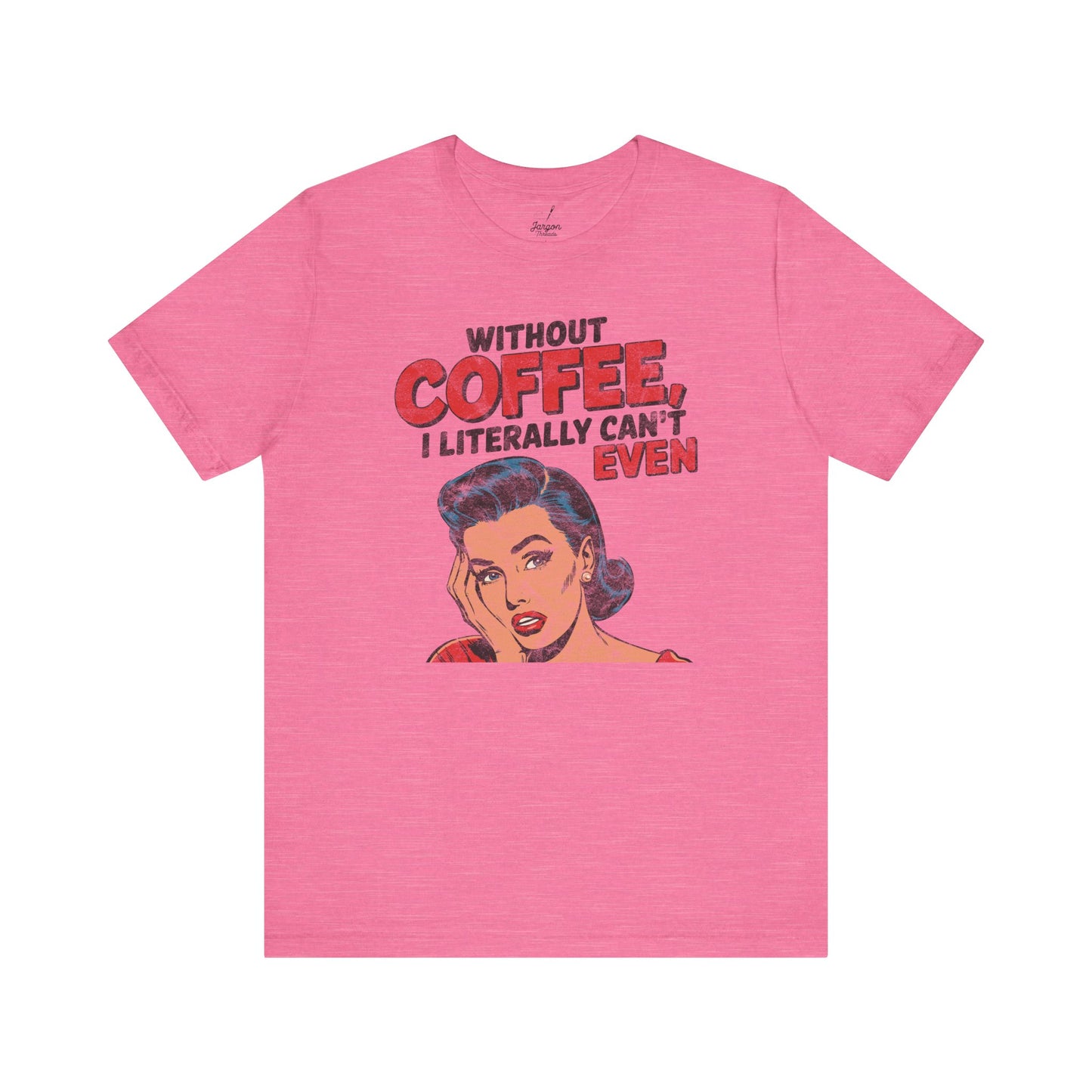 Without Coffee I Literally Cant Even T Shirt | Funny Vintage Style 50s Housewife Graphic Tee for Caffeine Lovers and Espresso Addicts