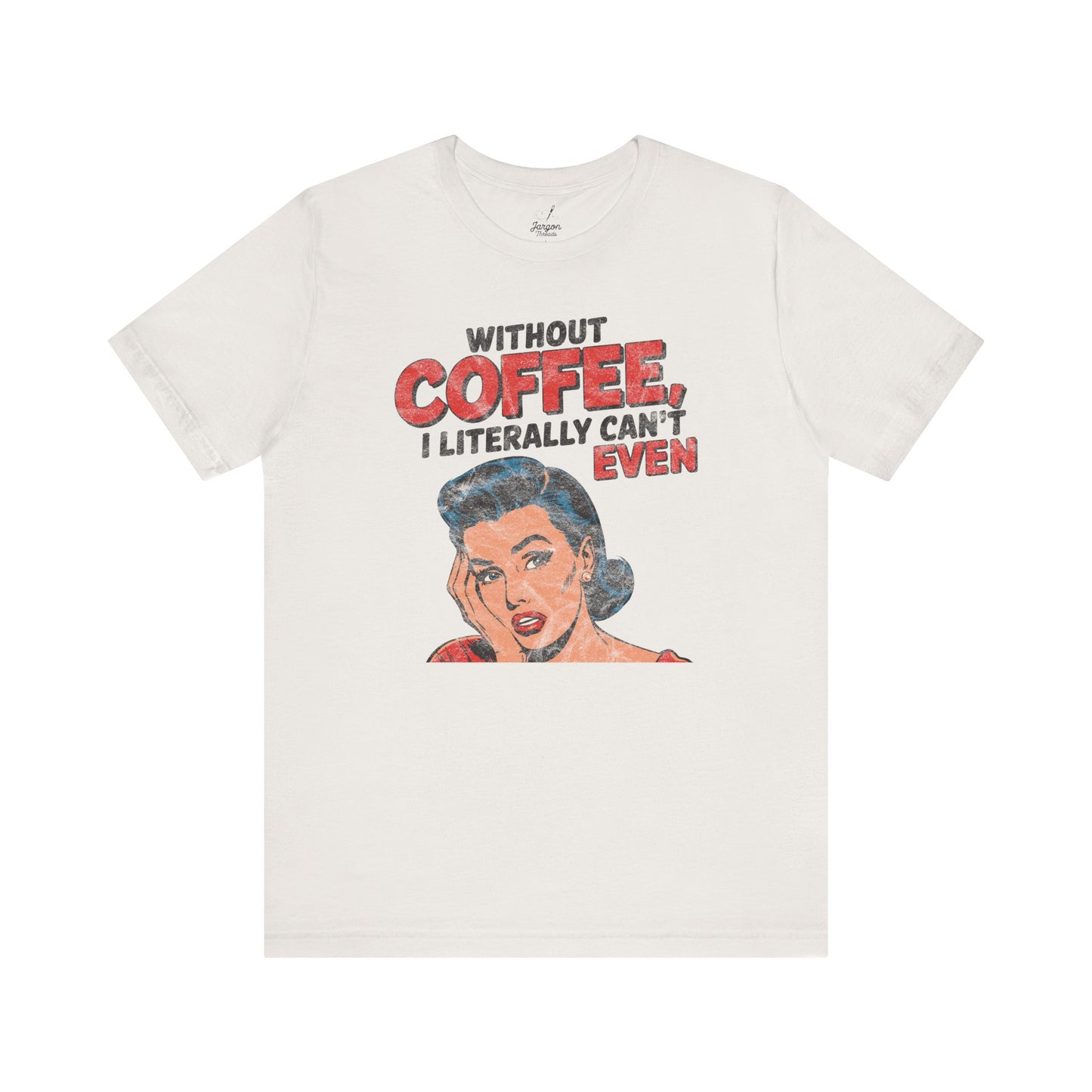 Without Coffee I Literally Cant Even T Shirt | Funny Vintage Style 50s Housewife Graphic Tee for Caffeine Lovers and Espresso Addicts