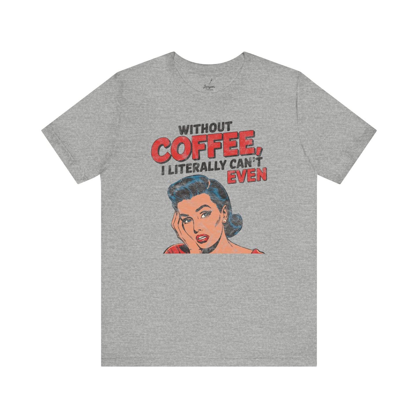 Without Coffee I Literally Cant Even T Shirt | Funny Vintage Style 50s Housewife Graphic Tee for Caffeine Lovers and Espresso Addicts