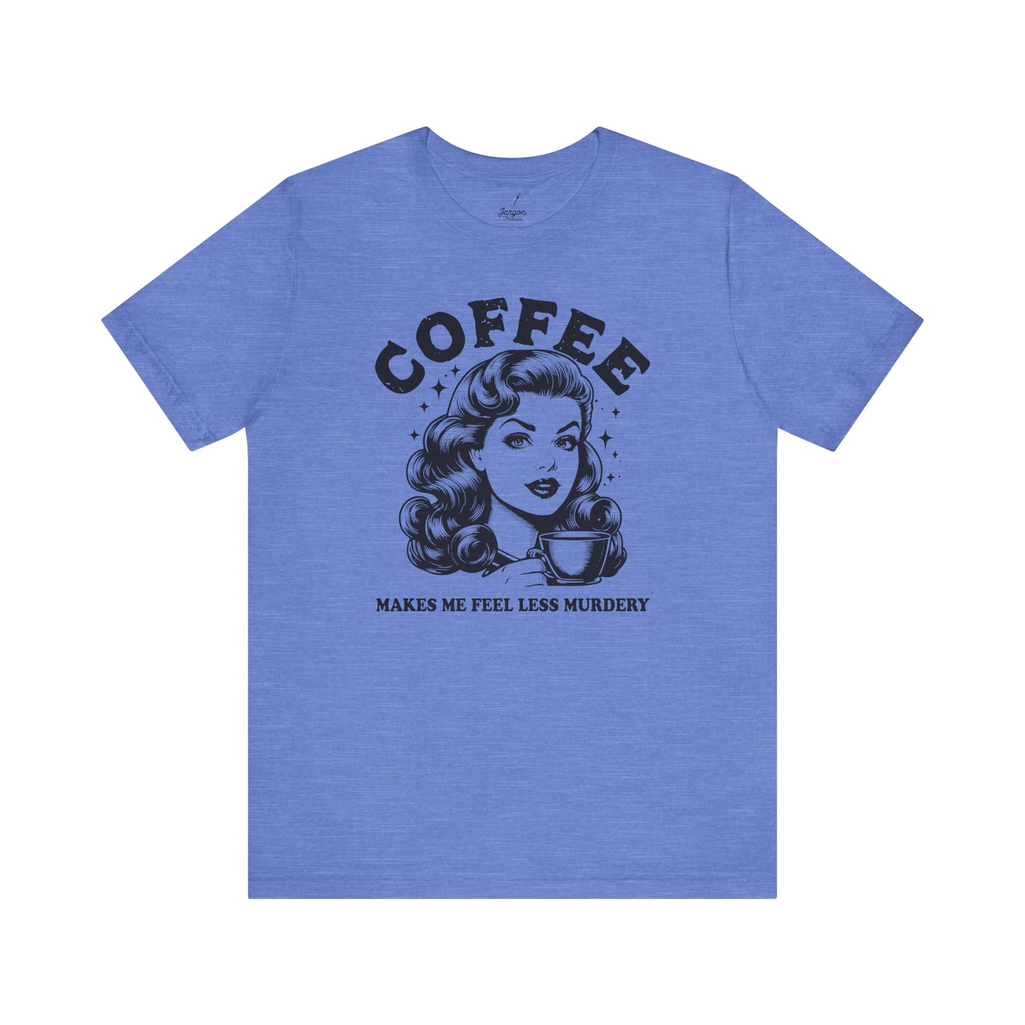 Coffee Makes Me Feel Less Murdery T-Shirt | Funny Dark Humor Shirt for Coffee Lovers, Sarcastic Women's Face Graphic Tee
