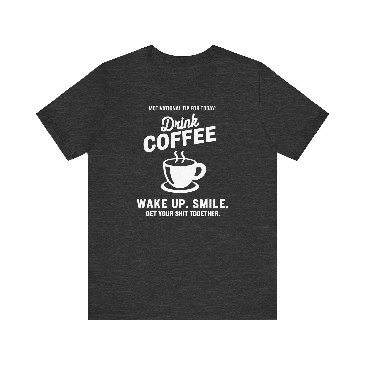 Motivational Coffee Tee, Inspirational Quote T-Shirt, Positive Affirmation Top, Wake Up Smile Shirt, Unisex Graphic Tee, Coffee Lover Gift