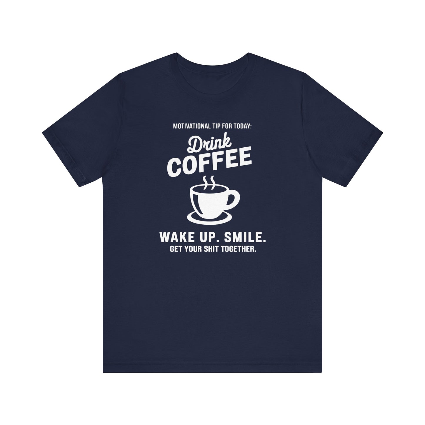 Motivational Coffee Tee, Inspirational Quote T-Shirt, Positive Affirmation Top, Wake Up Smile Shirt, Unisex Graphic Tee, Coffee Lover Gift