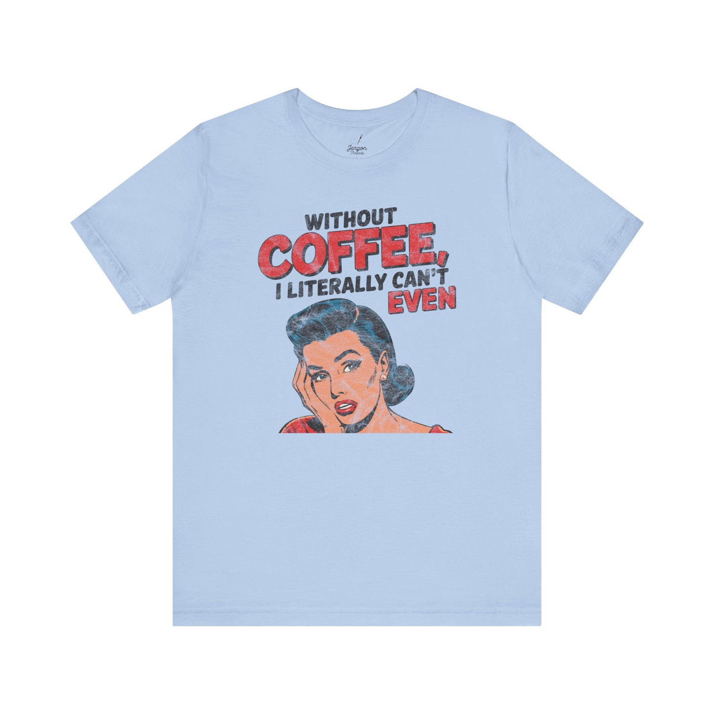 Without Coffee I Literally Cant Even T Shirt | Funny Vintage Style 50s Housewife Graphic Tee for Caffeine Lovers and Espresso Addicts