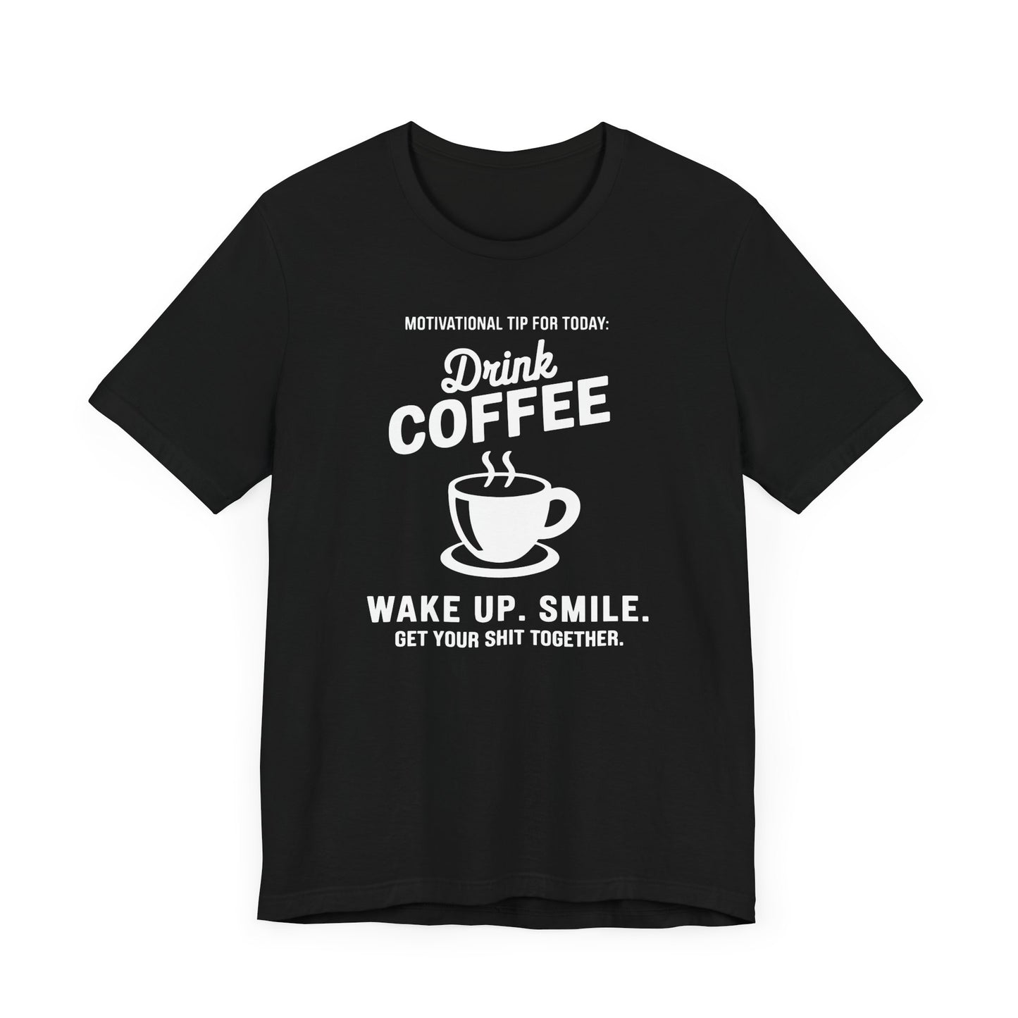Motivational Coffee Tee, Inspirational Quote T-Shirt, Positive Affirmation Top, Wake Up Smile Shirt, Unisex Graphic Tee, Coffee Lover Gift