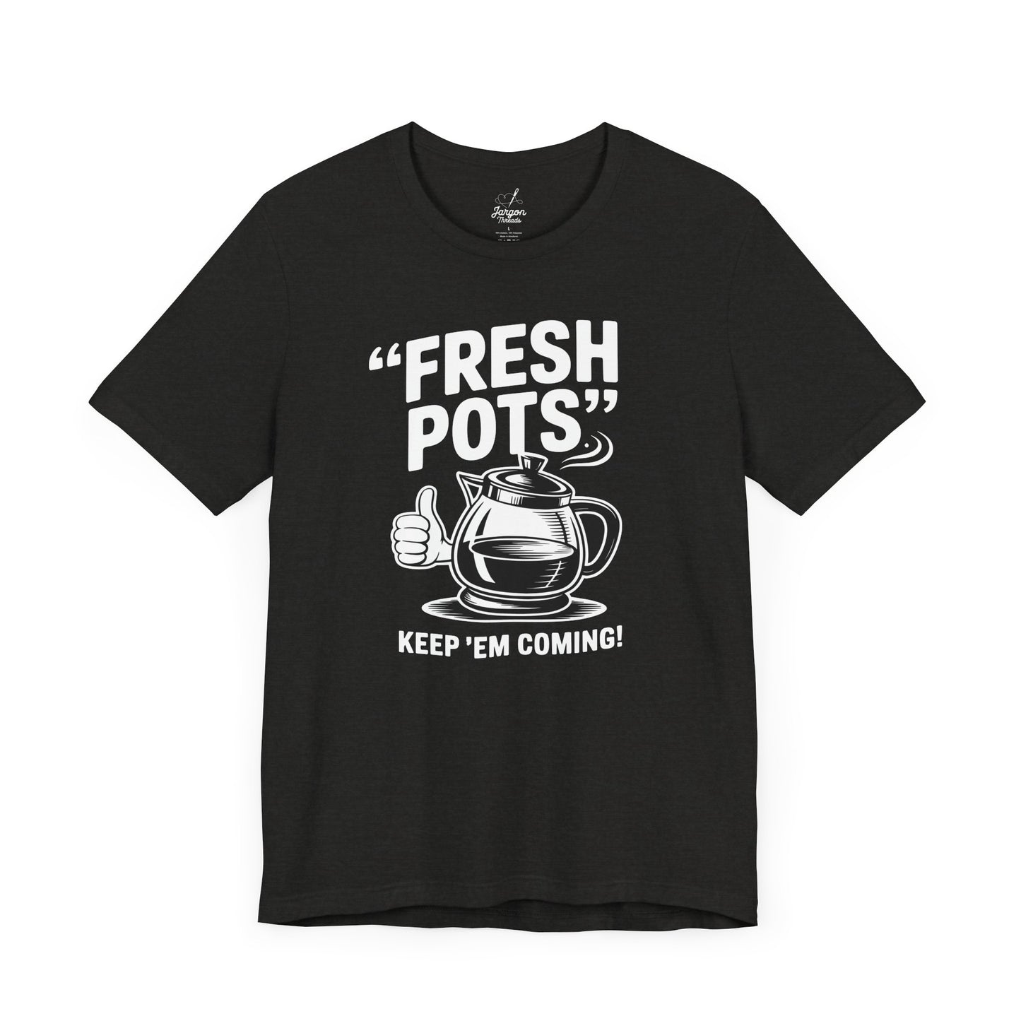 Fresh Pots Keep Em Coming Coffee Shirt | Funny Coffee Pot Graphic Tee for Caffeine Addicts and Coffee Lovers