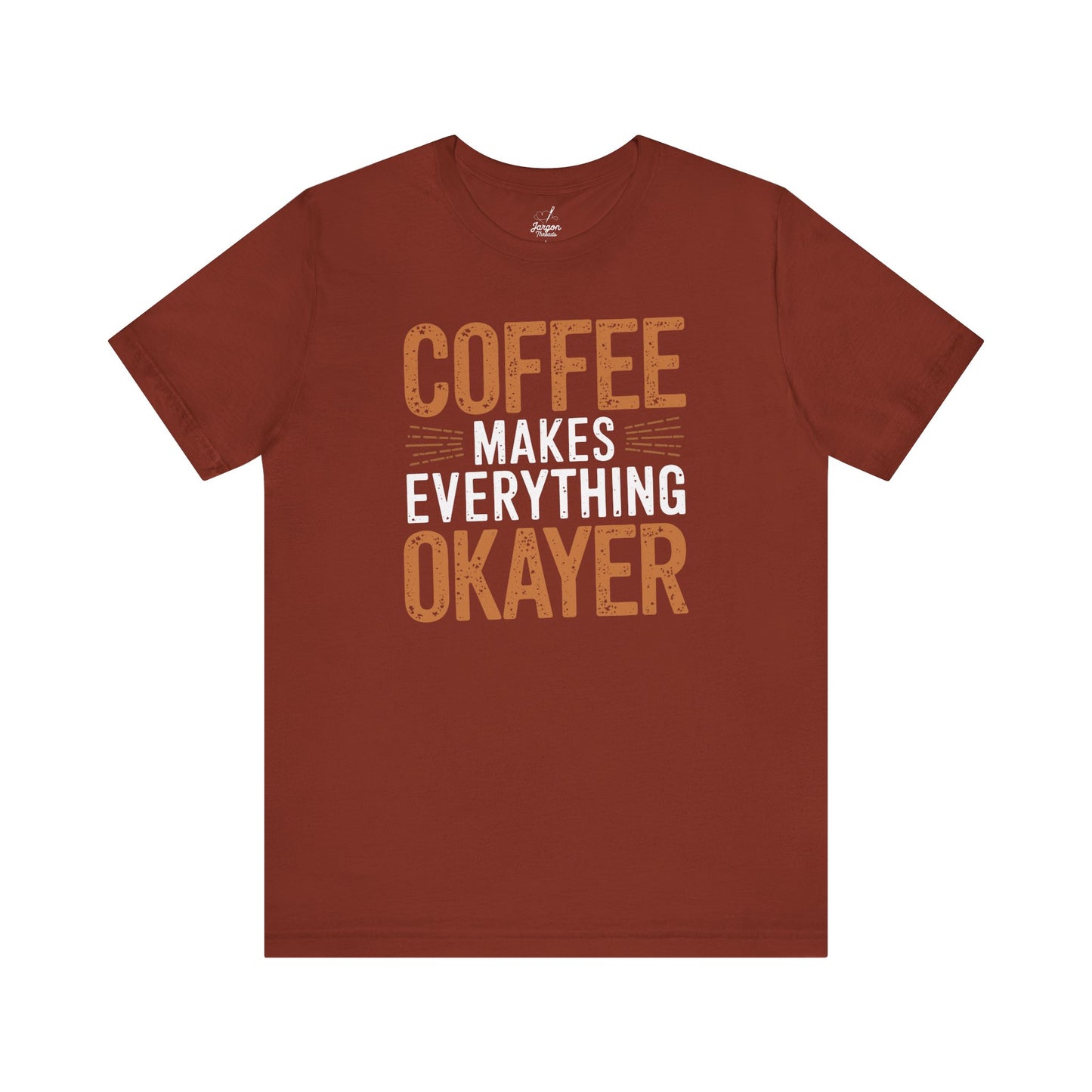 Coffee Makes Everything Okayer Funny Coffee Shirt |Caffeine Lover Gift Tee | Espresso Humor Graphic Tee for Coffee Addicts