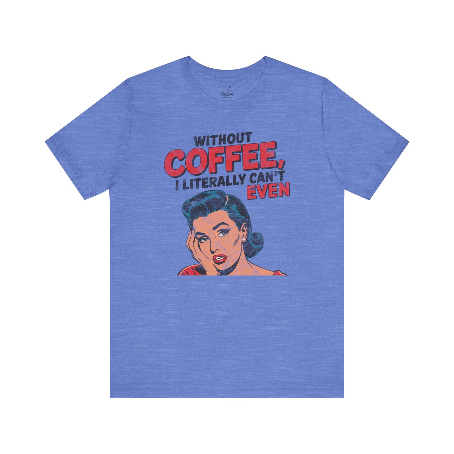 Without Coffee I Literally Cant Even T Shirt | Funny Vintage Style 50s Housewife Graphic Tee for Caffeine Lovers and Espresso Addicts