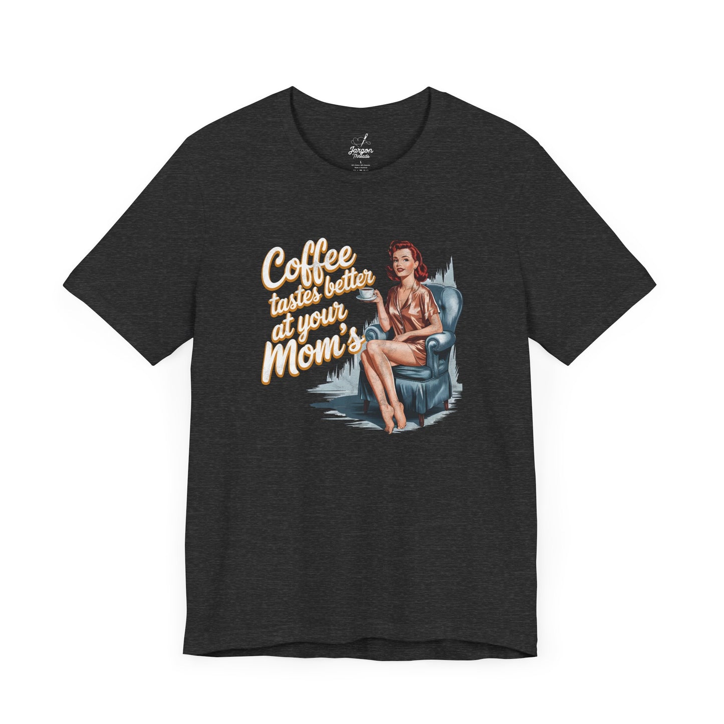 Coffee Tastes Better at Your Moms T Shirt | Funny Vintage Graphic Tee for Coffee Lovers and Guys with a Sense of Humor