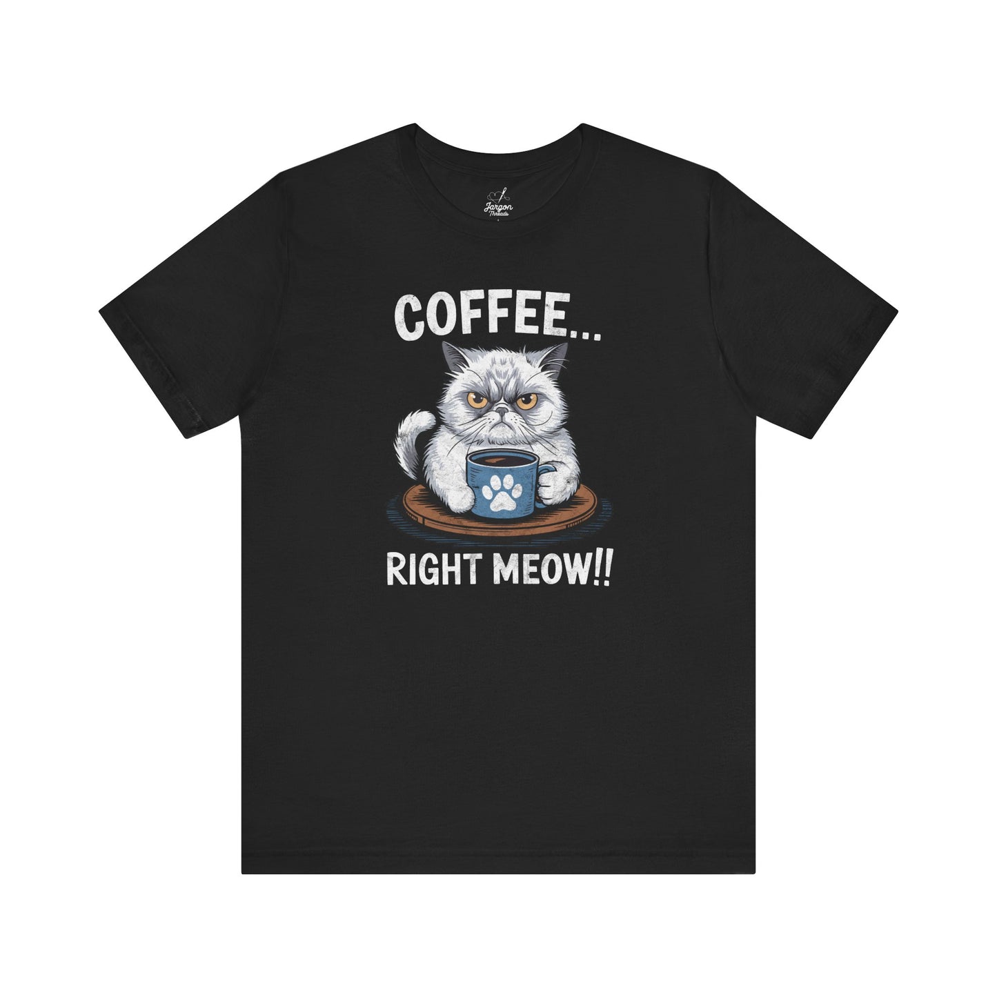 Coffee Right Meow T Shirt | Funny Angry Cat Graphic Tee for Coffee Drinkers and Cat Lovers with Attitude