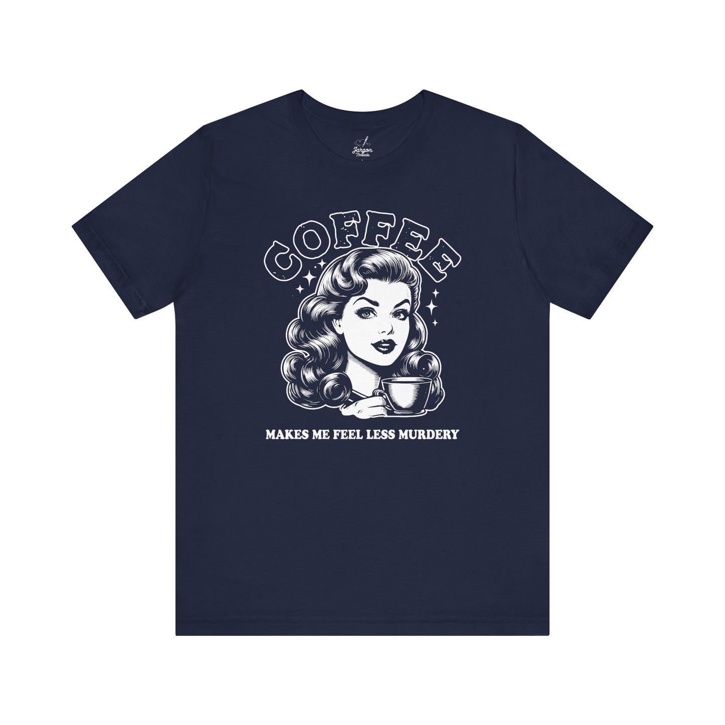 Coffee Makes Me Feel Less Murdery T-Shirt | Funny Dark Humor Shirt for Coffee Lovers, Sarcastic Women's Face Graphic Tee