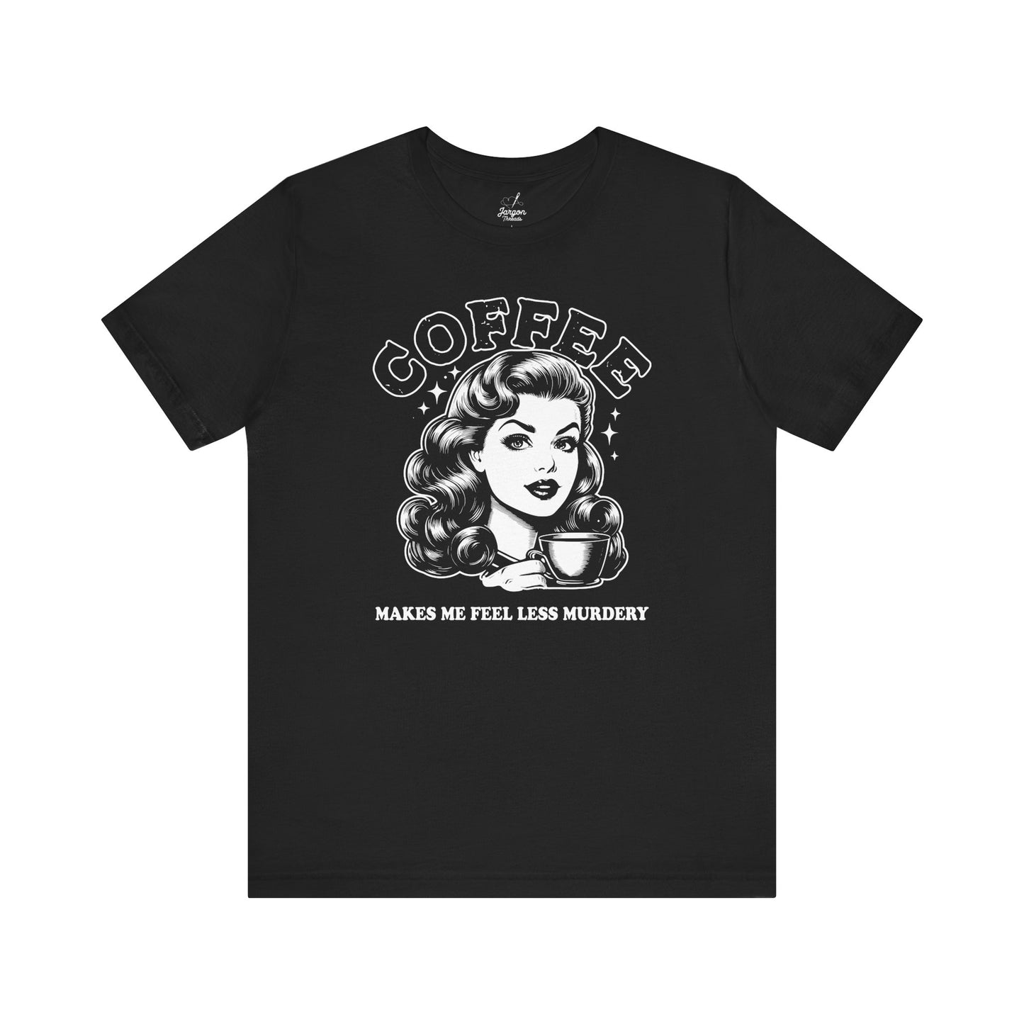 Coffee Makes Me Feel Less Murdery T-Shirt | Funny Dark Humor Shirt for Coffee Lovers, Sarcastic Women's Face Graphic Tee