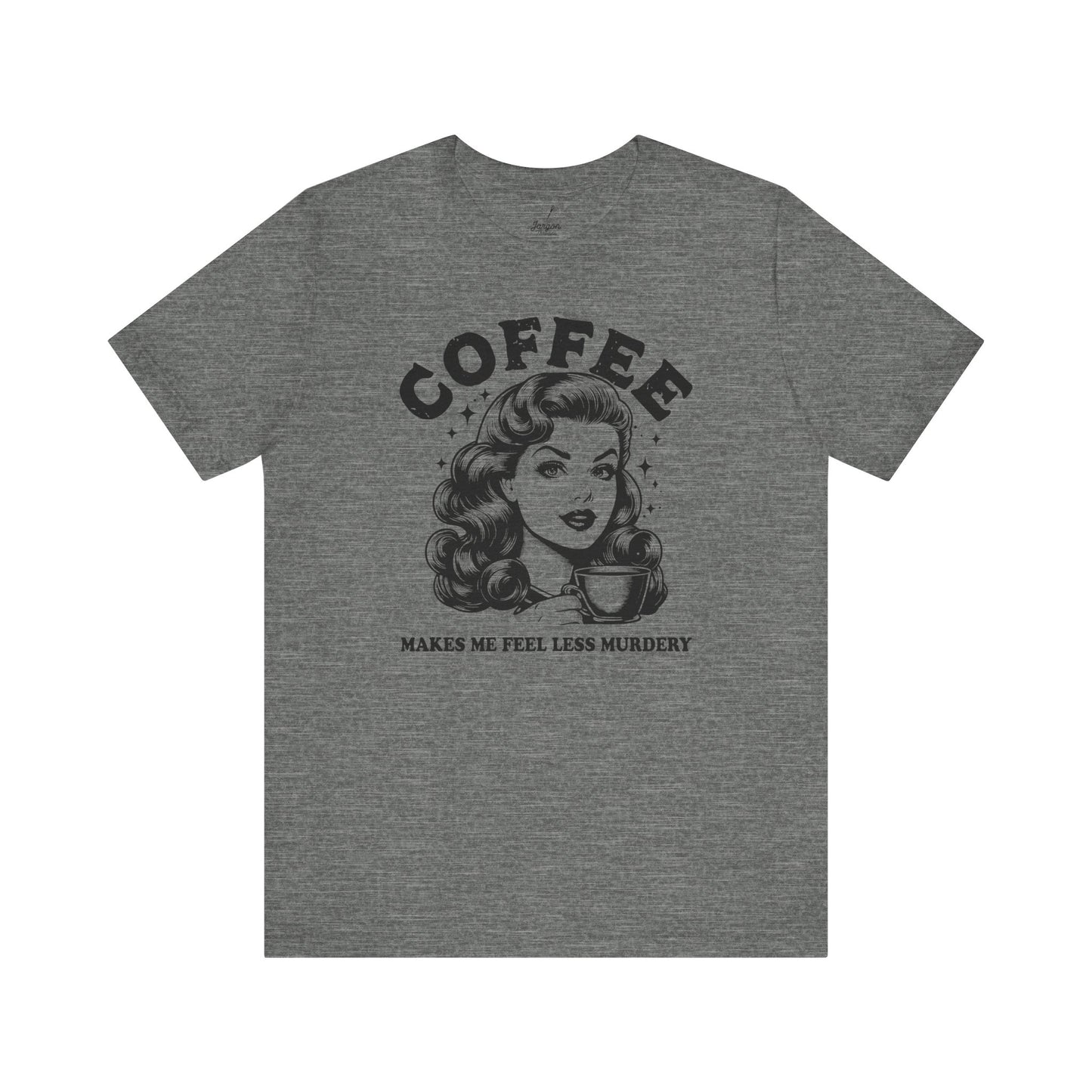 Coffee Makes Me Feel Less Murdery T-Shirt | Funny Dark Humor Shirt for Coffee Lovers, Sarcastic Women's Face Graphic Tee
