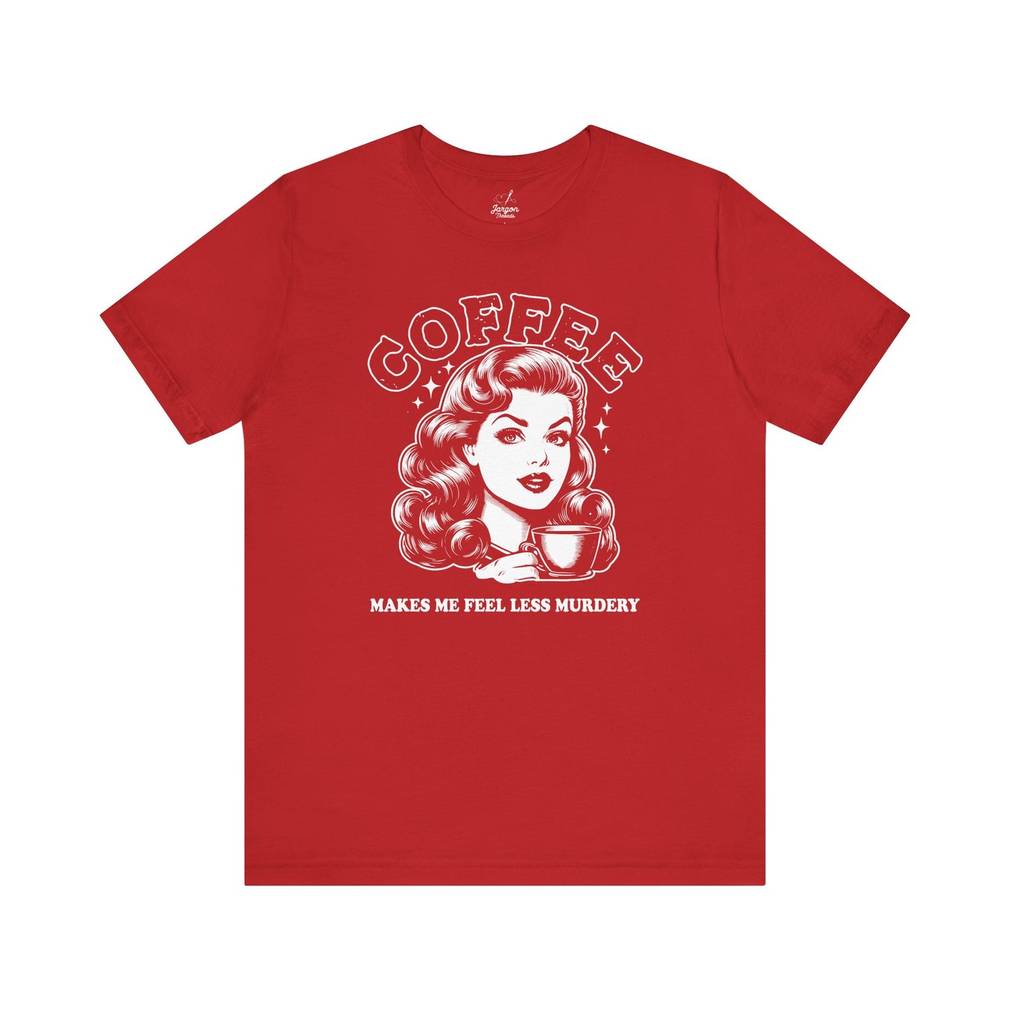 Coffee Makes Me Feel Less Murdery T-Shirt | Funny Dark Humor Shirt for Coffee Lovers, Sarcastic Women's Face Graphic Tee