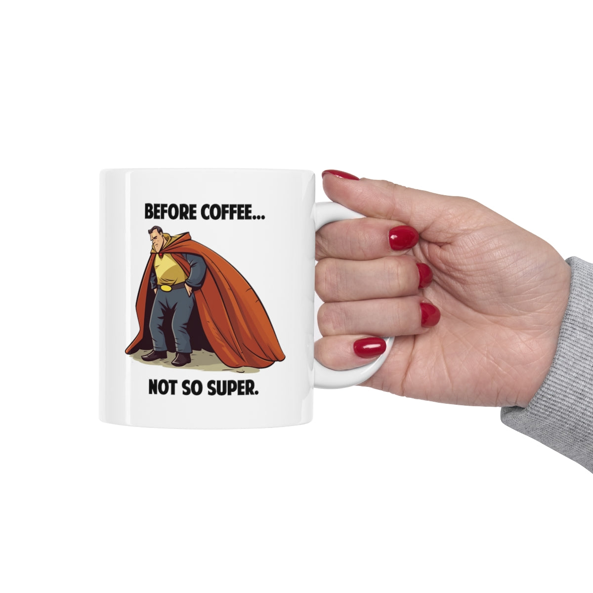 Before Coffee, Not So Super. 11oz Coffee / Hot Beverage Mug