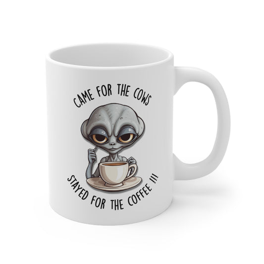 Alien Coffee Mug, "Came for the Cows Stayed for the Coffee." 11 Oz Humor/novelty/gift Coffee Mug.
