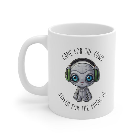 Little Alien Coffee Mug - "Came for the Cows, Stayed for the Music!!!" 11oz Coffee Mug