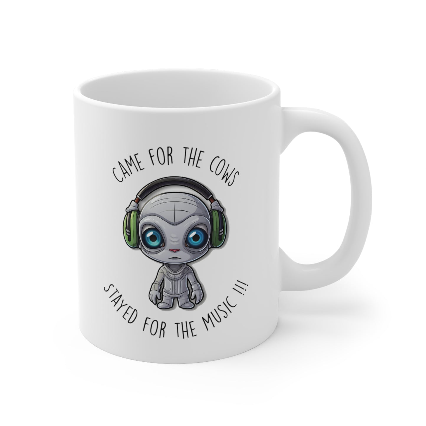Little Alien Coffee Mug - "Came for the Cows, Stayed for the Music!!!" 11oz Coffee Mug