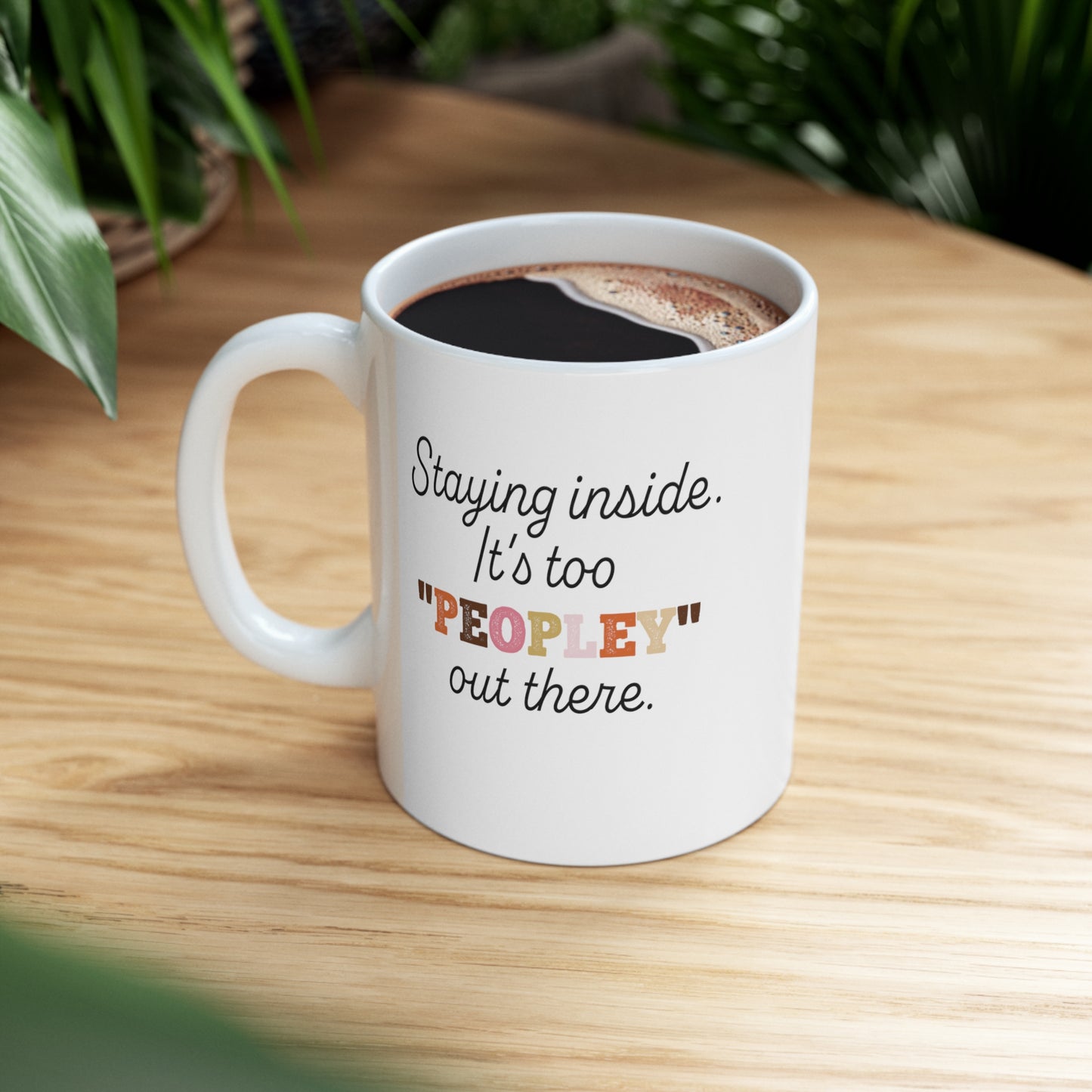 It's too Peopley Out There. Sarcastic Coffee Mug.