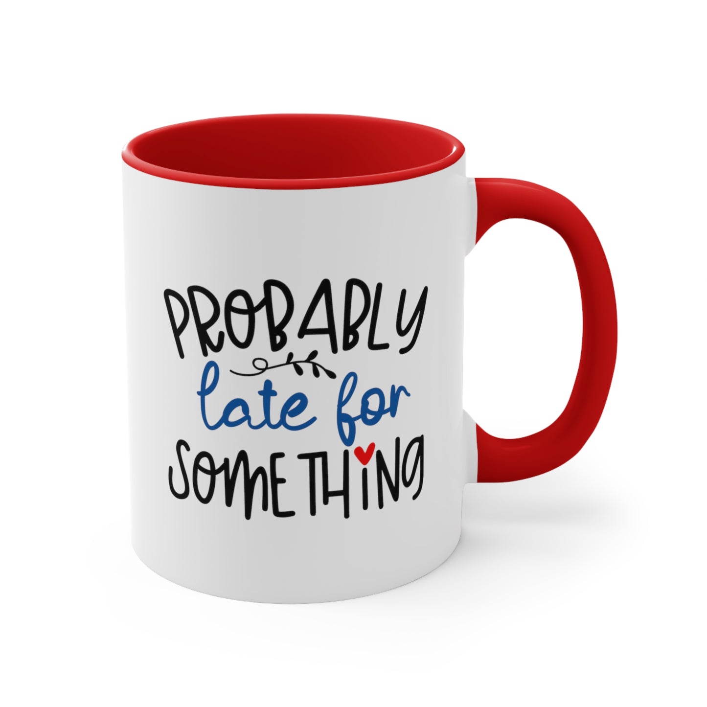 Probably Late for Something. 11oz Mug.