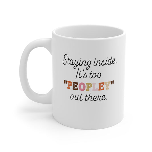 It's too Peopley Out There. Sarcastic Coffee Mug.