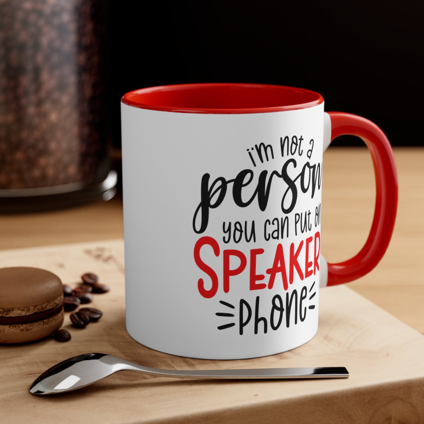 Not A Person You Can Put on Speakerphone 11oz Coffee Mug.