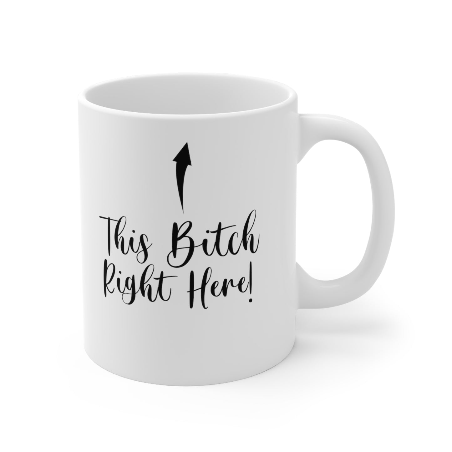 This Bitch Right Here! Humorous Coffee Mug!