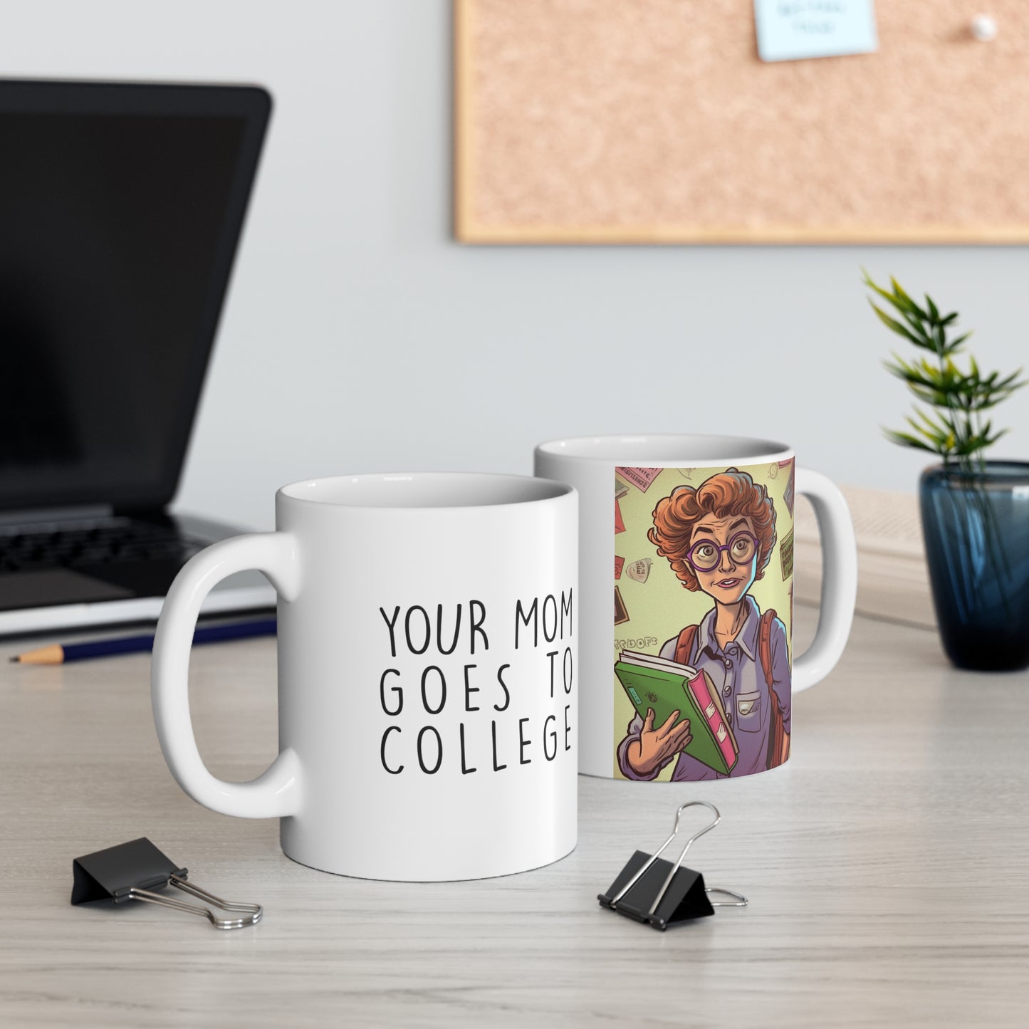 Your Mom Goes To College. 11oz Graphic Print Funny Coffee Mug.