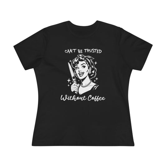 Cant Be Trusted Without Coffee T Shirt | Retro Funny Womens Graphic Tee for Coffee Lovers with Dark Humor Style