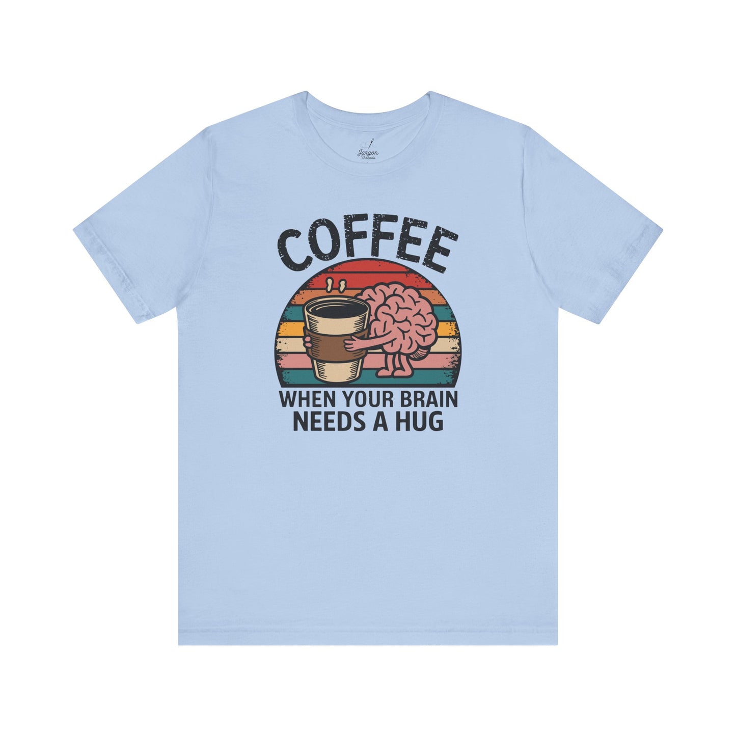 Coffee When Your Brain Needs a Hug T Shirt | Retro Sunset Style Graphic Tee for Coffee Lovers Espresso Fans and Caffeine Addicts