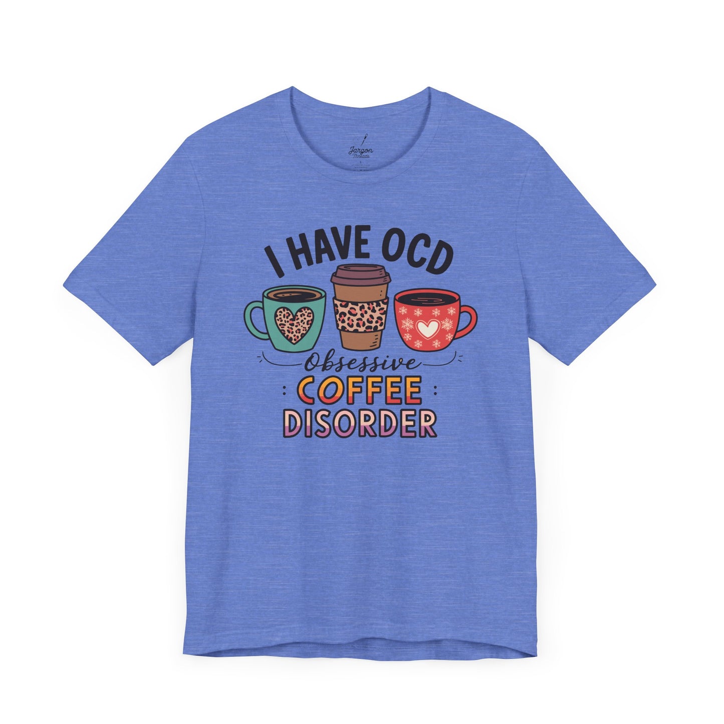 I Have OCD Obsessive Coffee Disorder T Shirt | Funny Coffee Mug Graphic Tee for Caffeine Addicts and Espresso Lovers