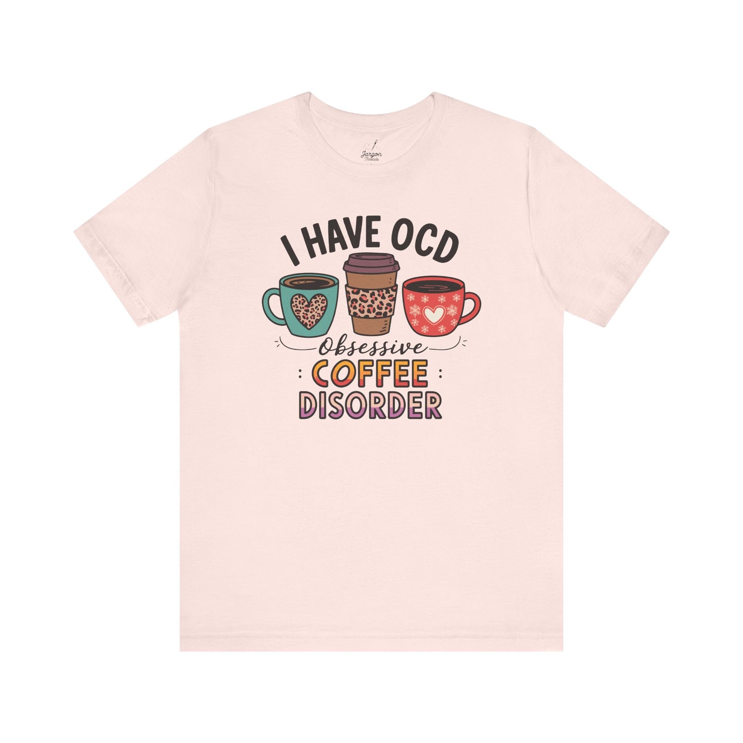 I Have OCD Obsessive Coffee Disorder T Shirt | Funny Coffee Mug Graphic Tee for Caffeine Addicts and Espresso Lovers