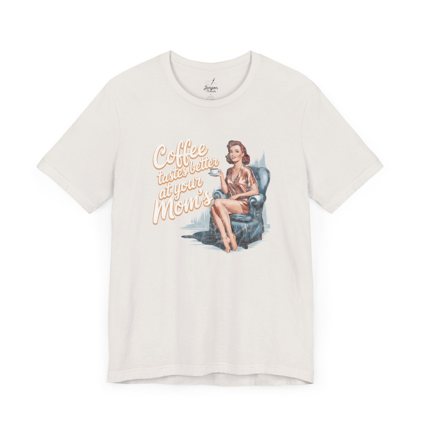 Coffee Tastes Better at Your Moms T Shirt | Funny Vintage Graphic Tee for Coffee Lovers and Guys with a Sense of Humor