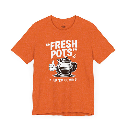 Fresh Pots Keep Em Coming Coffee Shirt | Funny Coffee Pot Graphic Tee for Caffeine Addicts and Coffee Lovers