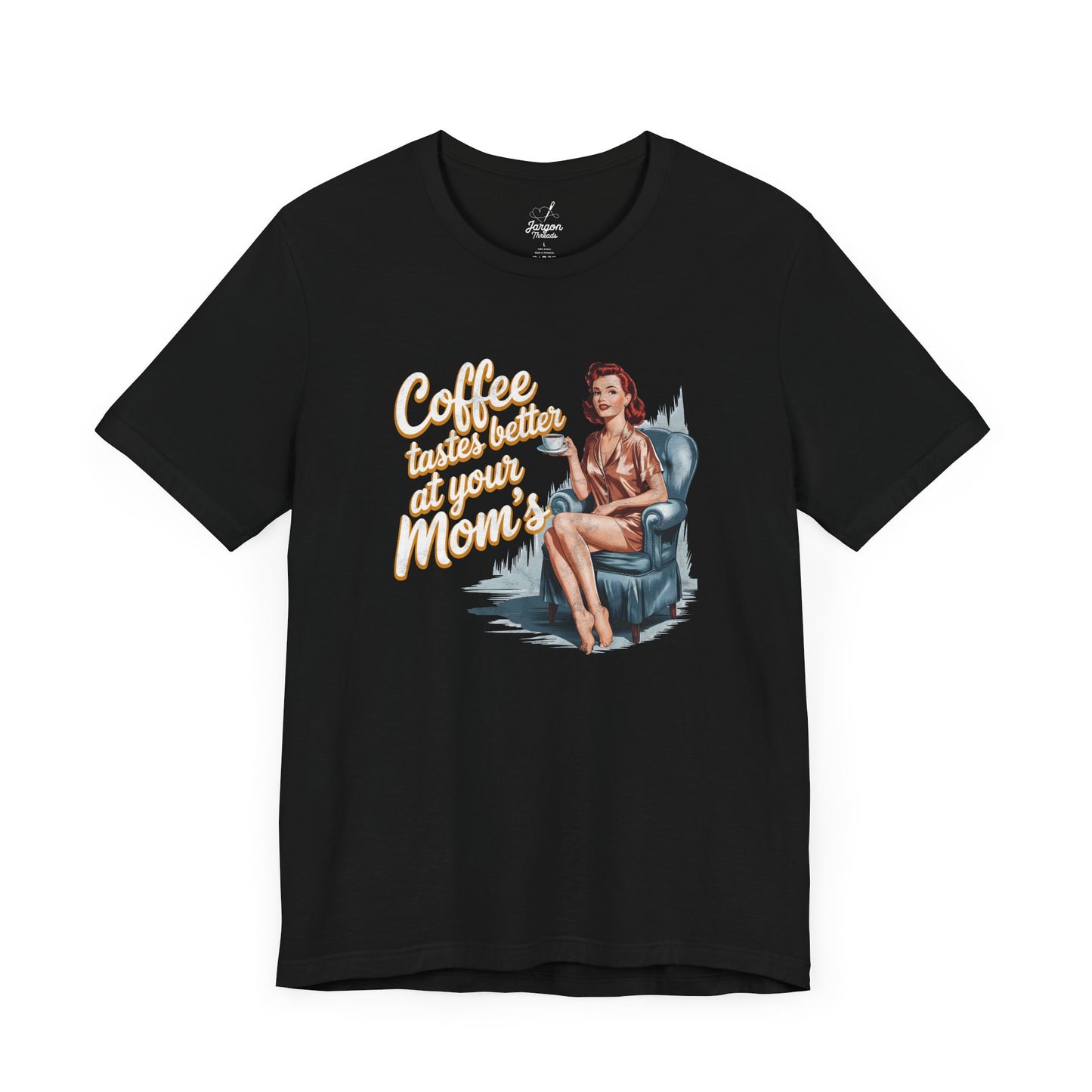 Coffee Tastes Better at Your Moms T Shirt | Funny Vintage Graphic Tee for Coffee Lovers and Guys with a Sense of Humor