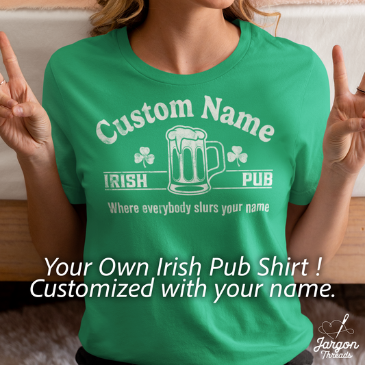 Personalized Irish Pub T-Shirt, "Where Everybody Slurs Your Name".