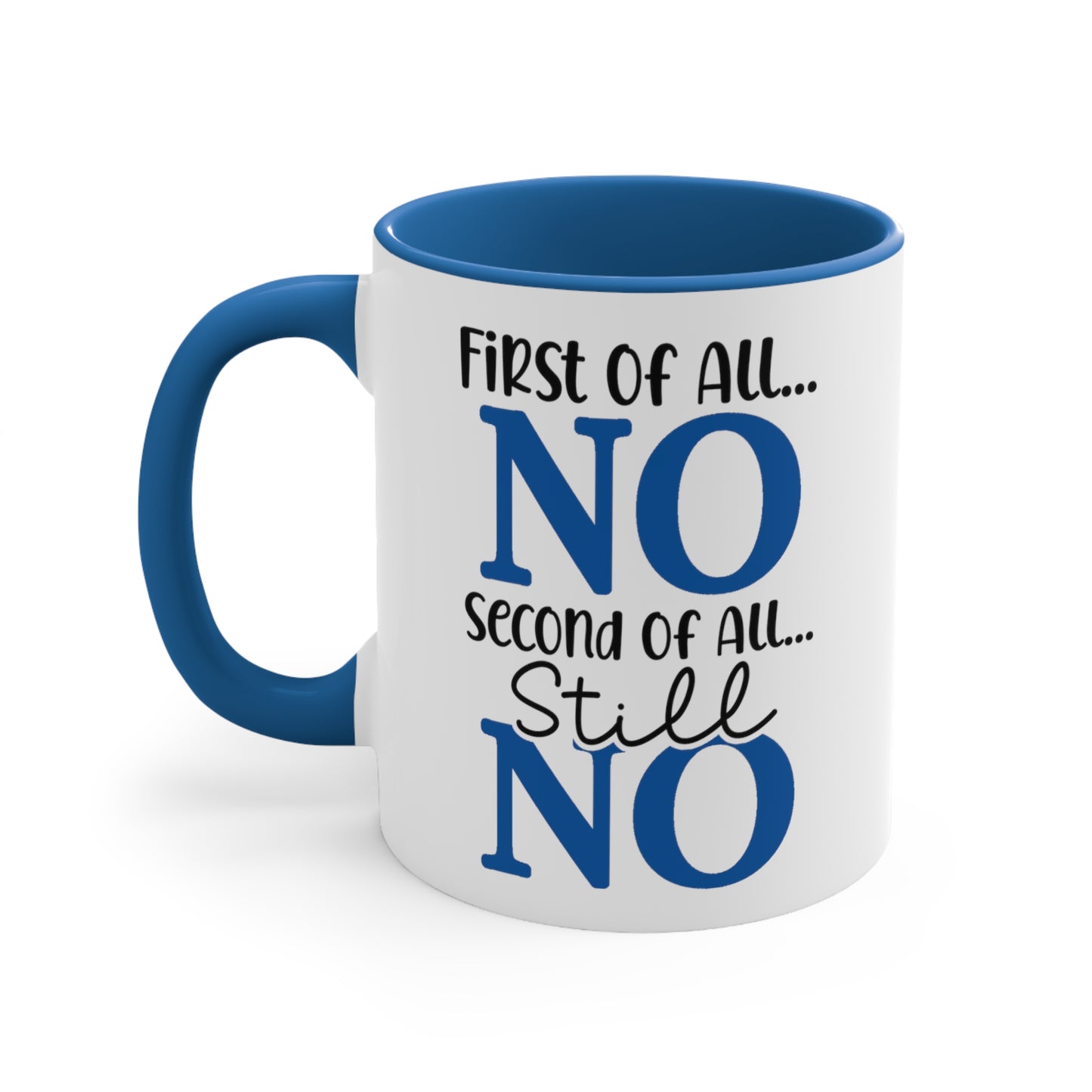 First of All No...Second of all Still No. 11oz Coffee Mug.