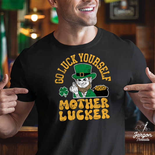 Go Luck Yourself, Mother Lucker! Funny St. Patricks Day T-Shirt