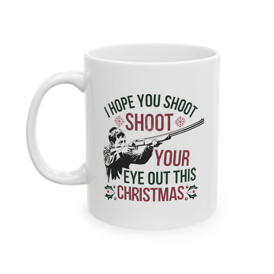 I Hope You Shoot Your Eye Out This Christmas -11oz