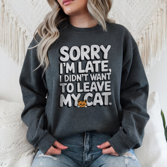 Sorry I'm Late, I Didn't Want to Leave My Cat, Women's Sweatshirt.