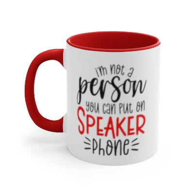 Not A Person You Can Put on Speakerphone 11oz Coffee Mug.