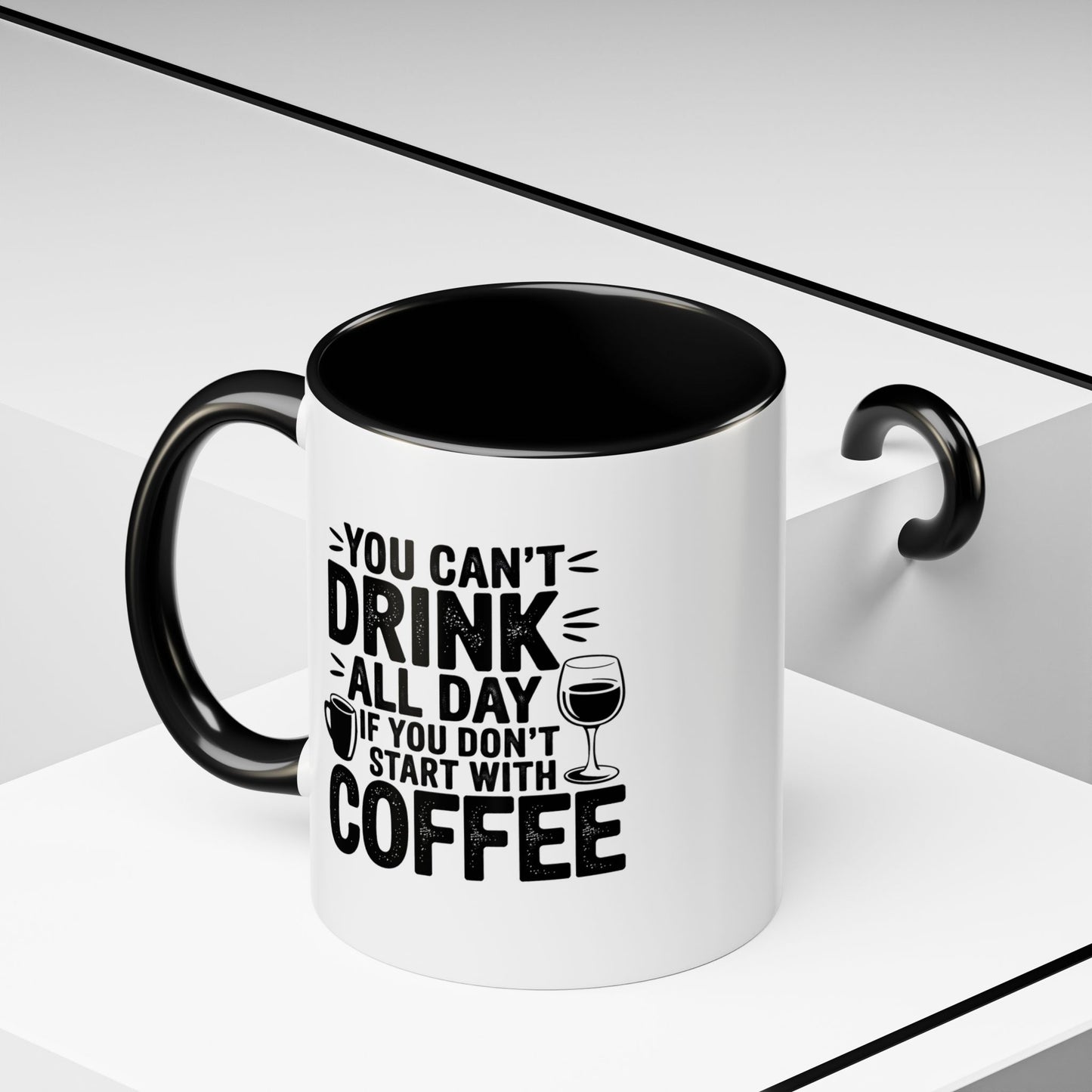 You Can't Drink All Day if You Don't Start With Coffee Mug