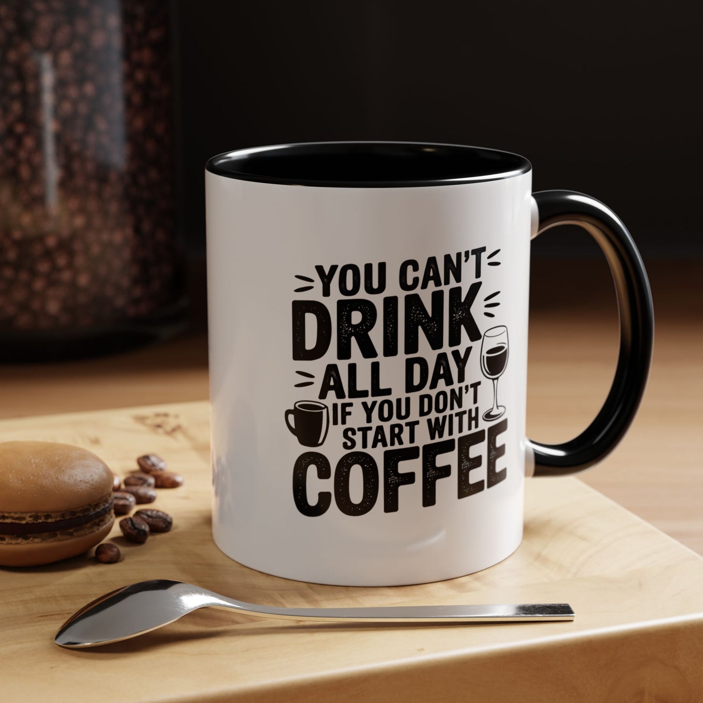 You Can't Drink All Day if You Don't Start With Coffee Mug