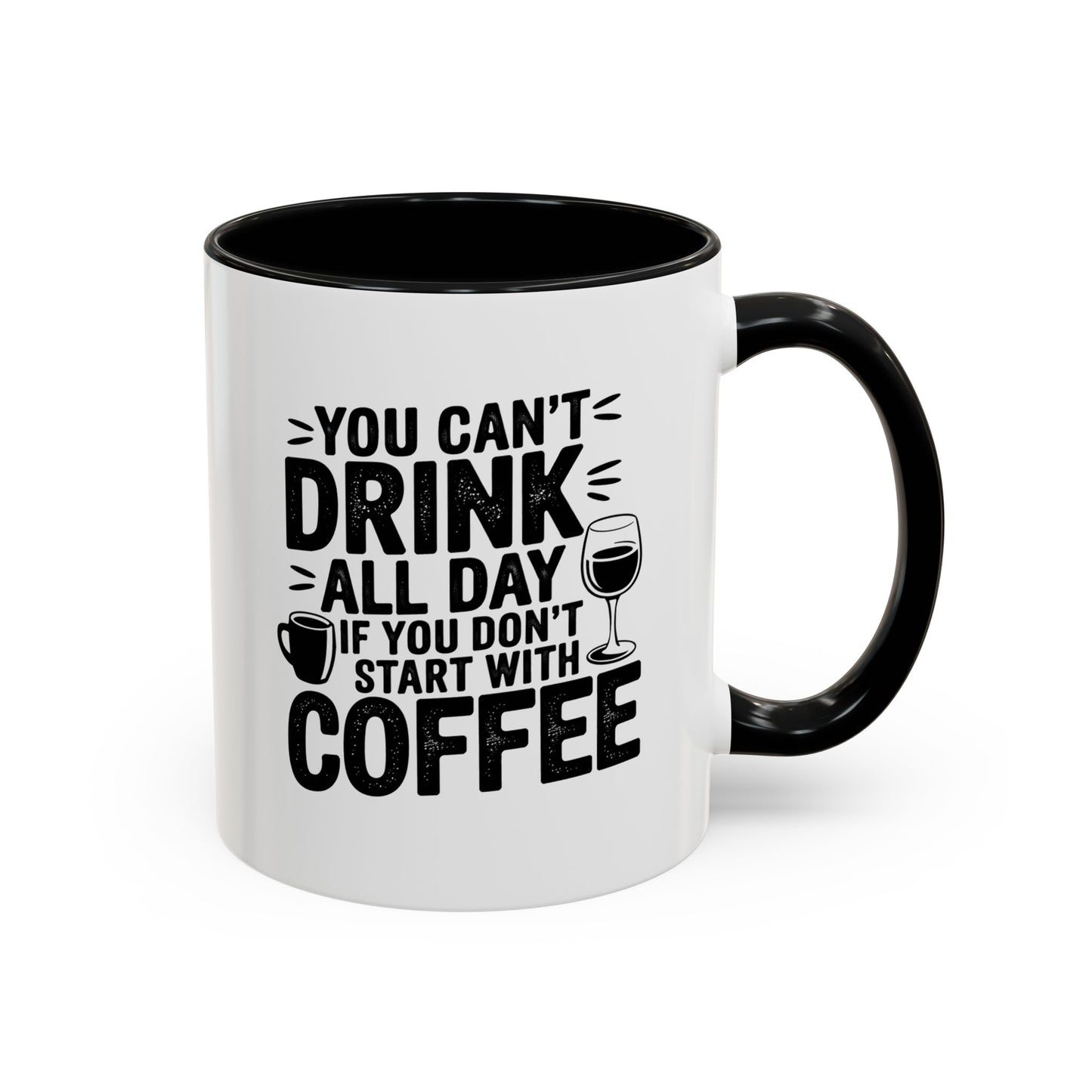 You Can't Drink All Day if You Don't Start With Coffee Mug