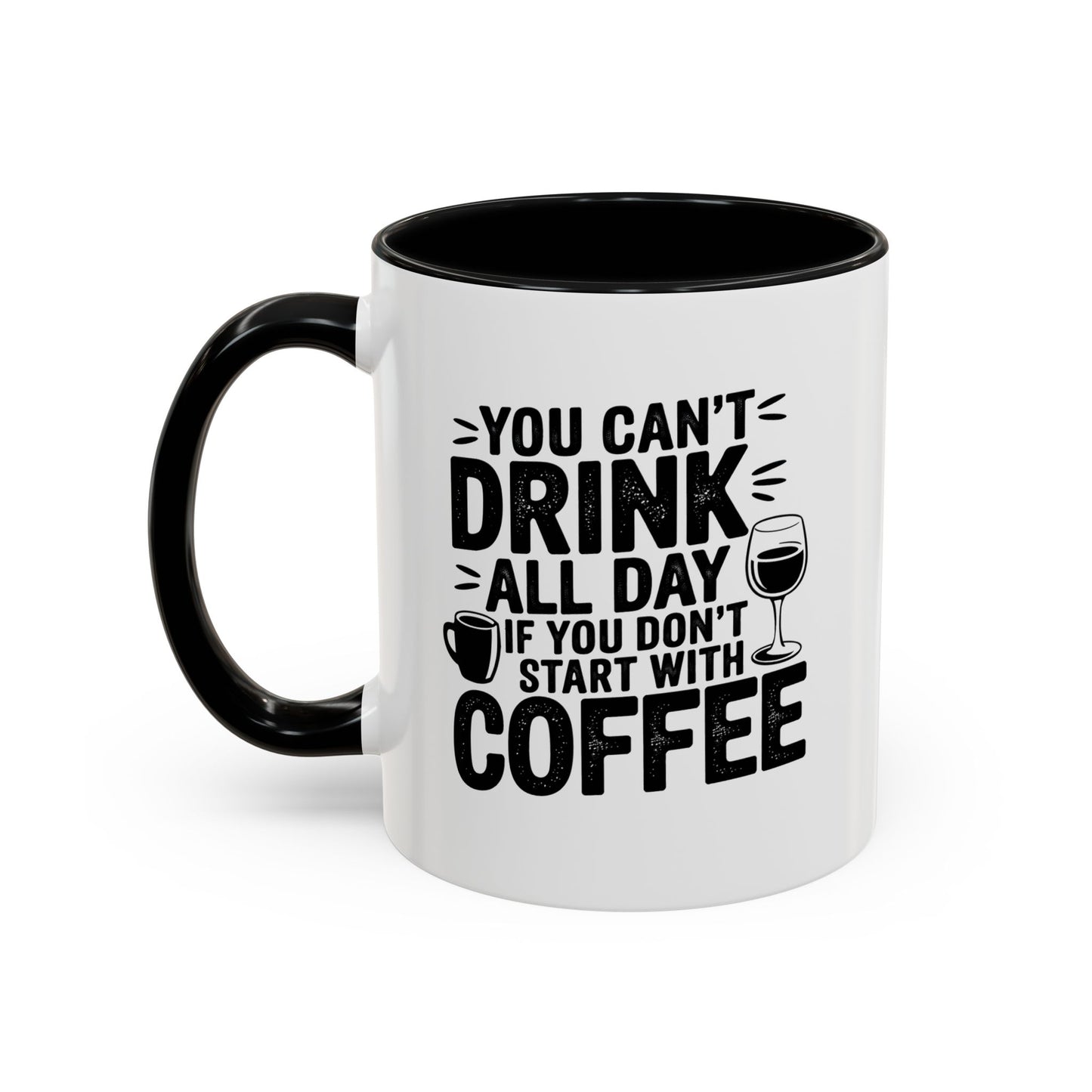 You Can't Drink All Day if You Don't Start With Coffee Mug